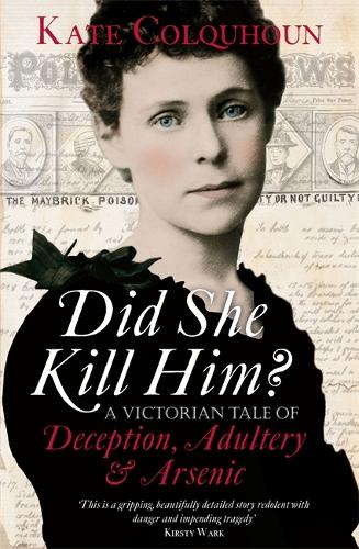 Did She Kill Him? A Victorian Tale of Deception, Adultery & Arsenic