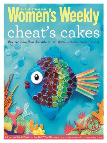 Cheats Cakes: Shortcuts and creative ideas for boys and girls, young and old (The Australian Womens Weekly Essentials)