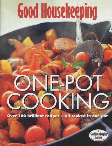 One Pot Cooking: Over 100 Brilliant Recipes - All Cooked in One Pot (Good Housekeeping)