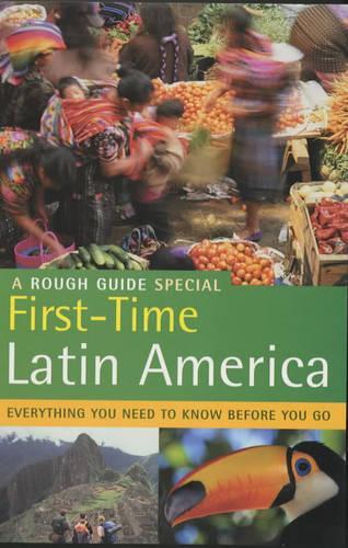 The Rough Guide First Time Latin America: A Rough Guide Special (Rough Guide Travel Guides)