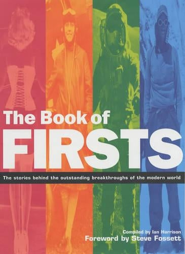 The Book of Firsts: The Stories Behind the Outstanding Breakthroughs of the Modern World