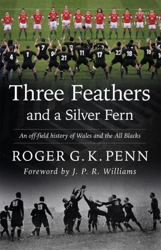 Three Feathers and a Silver Fern: An Off-field History of the Wales-All Blacks Fixtures