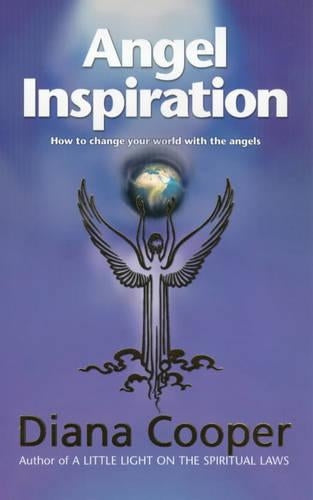 Angel Inspiration: How to Change Your World With The Angels