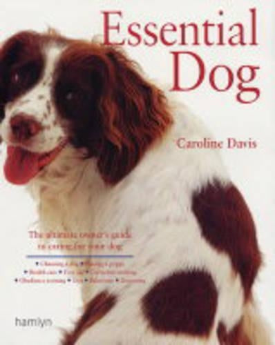 Essential Dog: A Comprehensive and Practical Guide to Dog Ownership