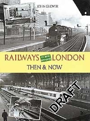 Railways in and Around London (Then and Now)
