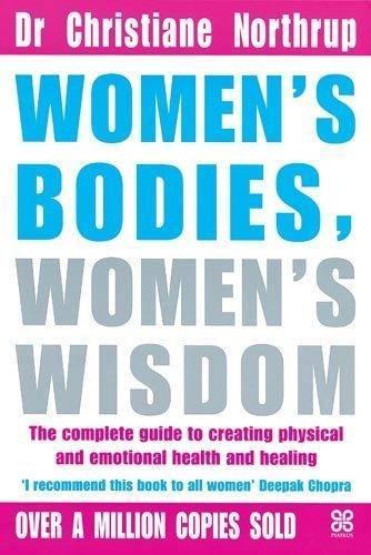 Women's Bodies, Women's Wisdom: The Complete Guide To Women's Health And Wellbeing