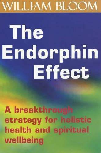 The Endorphin Effect: A breakthrough strategy for holistic health and spiritual wellbeing
