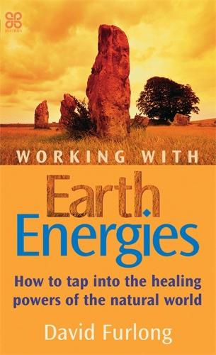 Working With Earth Energies: How to tap into the healing powers of the natural world