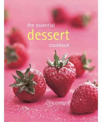 The Essential Dessert Cookbook (Essential series) (Essential Cookbook)