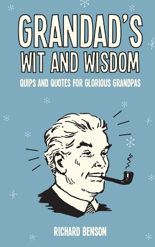 Grandads Wit and Wisdom: Quips and Quotes for Glorious Grandpas