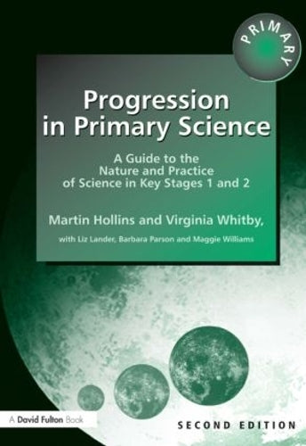 Progression in Primary Science: A Guide to the Nature and Practice of Science in Key Stages 1 and 2 (Roehampton Studies in Education)