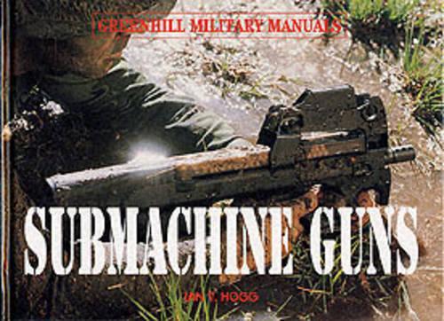 Submachine Guns (Greenhill Military Manuals) (Greenhill Military Paperbacks)