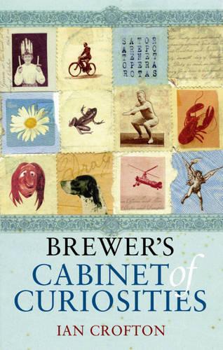 Brewers Cabinet of Curiosities: An Irresistibly Browsable Collection of Bizarre and Out-of-the-way Information