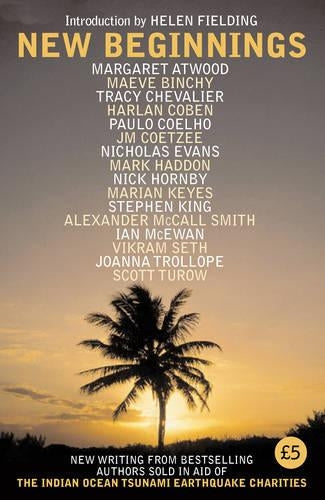 New Beginnings: New Writing from Bestselling Authors Sold in Aid of the Indian Ocean Tsunami Earthquake Charities