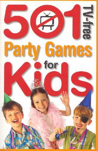 501 TV-free Party Games for Kids (501 TV-Free Kids)