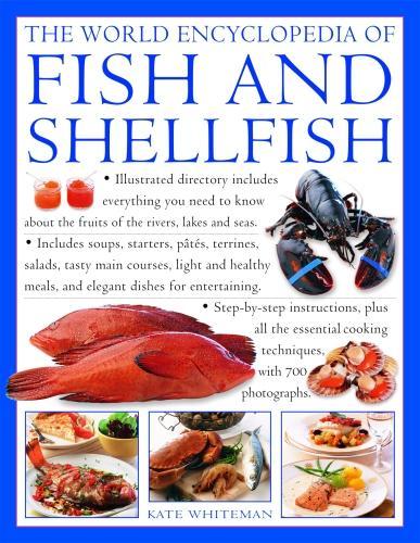 Fish & Shellfish, The World Encyclopedia of: Illustrated directory contains everything you need to know about the fruits of the rivers, lakes and ... cooking techniques, with 700 photographs