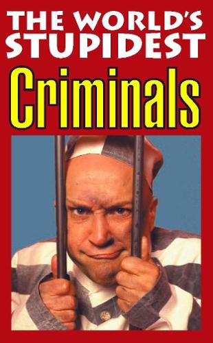 The Worlds Stupidest Criminals