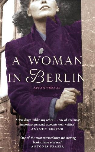 A Woman in Berlin: Diary 20 April 1945 to 22 June 1945