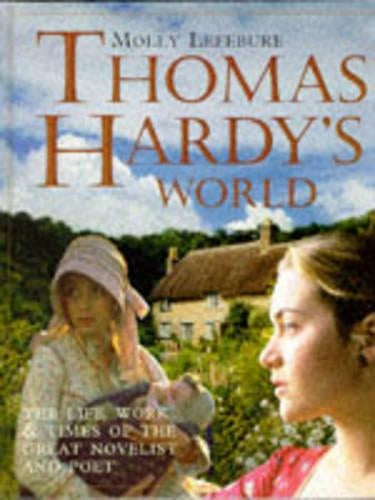 Thomas Hardy's World: His Life, Times and Works