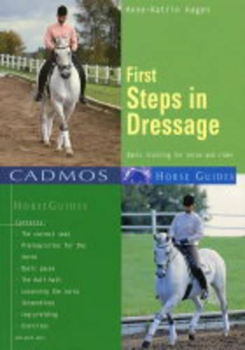 First Steps in Dressage: Basic Training for Horse and Rider (Cadmos Horse Guides)