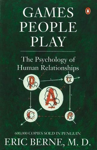 Games People Play: The Psychology of Human Relationships