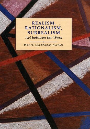 Realism, Rationalism, Surrealism: Art Between the Wars (Open University: Modern Art - Practices & Debates)