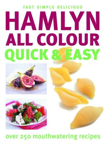 Hamlyn All Colour Quick & Easy: Over 250 Mouth-Watering Recipes (Cookery)