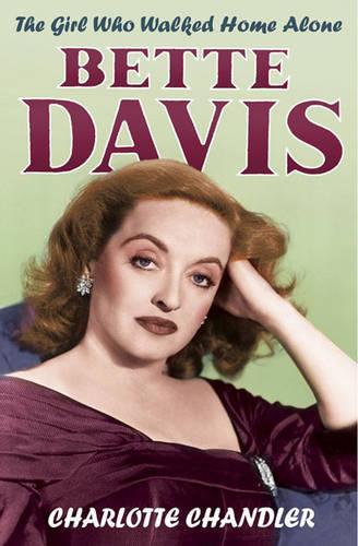 The Girl Who Walked Home Alone: Bette Davis A Personal Biography