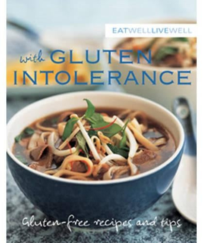Eat Well Live Well with Gluten Intolerance: Gluten-free Recipes and Tips (Eat Well Live Well series)