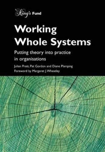 Working Whole Systems : Putting Theory Into Practice in Organisations