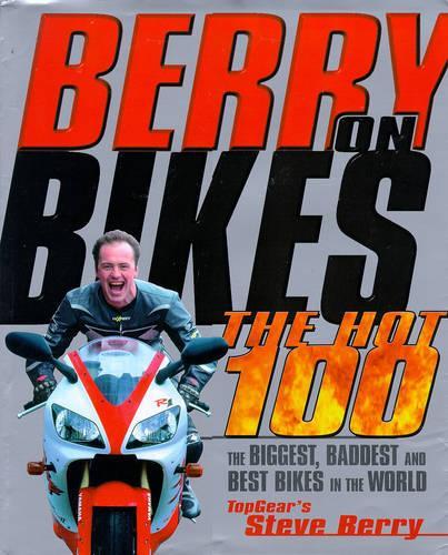 Berry on Bikes: The Hot One Hundred - The Biggest, Baddest and Best Bikes in the World