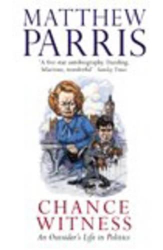 Chance Witness: An Outsiders Life in Politics