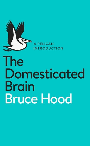 The Domesticated Brain: A Pelican Introduction (Pelican Books)