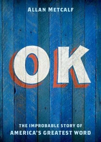 Ok: The Improbable Story of Americas Greatest Word
