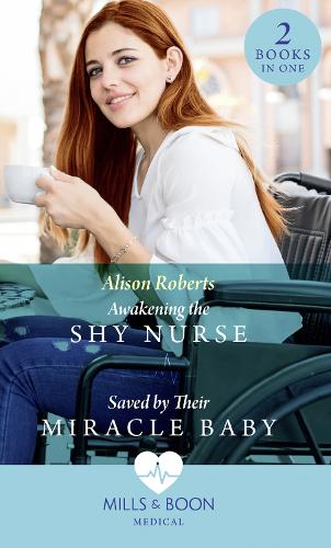 Awakening The Shy Nurse / Saved By Their Miracle Baby: Awakening the Shy Nurse (Medics, Sisters, Brides) / Saved by Their Miracle Baby (Medics, Sisters, Brides) (Medical)