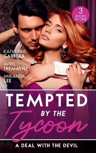 Tempted By The Tycoon: A Deal With The Devil: The Tycoons Fiancée Deal (The Wild Caruthers Bachelors) / The Millionaires Proposition / The Tycoons Scandalous Proposition
