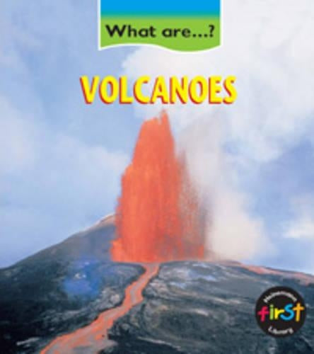 What are Volcanoes? (First Library: What are...?)