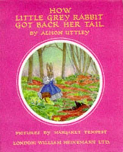 How Little Grey Rabbit Got Back Her Tail (Little Grey Rabbit: the classic editions)