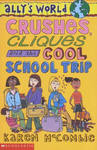 Crushes, Cliques and the Cool School Trip (Allys World)