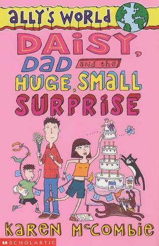 Daisy, Dad and the Huge, Small Surprise (Allys World)