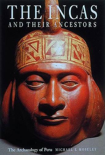 Incas and Their Ancestors: The Archaeology of Peru