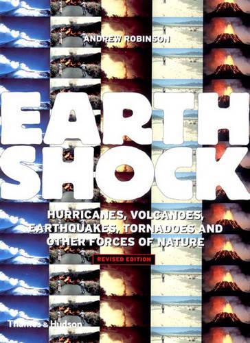 Earthshock: Hurricanes, Volcanoes, Earthquakes, Tornadoes and Other Forces of Nature
