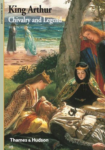 King Arthur: Chivalry and Legend (New Horizons)