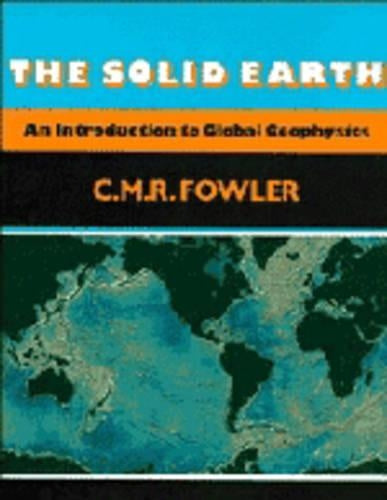 The Solid Earth: An Introduction to Global Geophysics