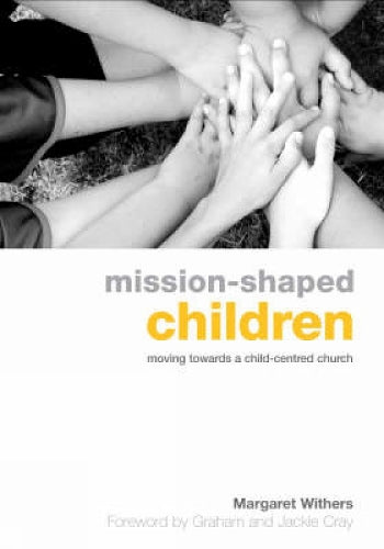 Mission-Shaped Children: Moving Towards a Child-Centered Church (Explorations)