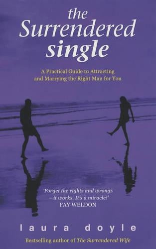 The Surrendered Single: A Practical Guide to Falling for and Committing to a Man You Absolutely Love