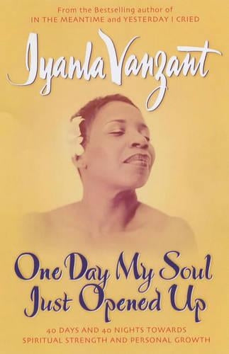One Day My Soul Just Opened Up: 40 Days And 40 Nights Towards Spiritual Strength And Personal Growth: 40 Days and 40 Nights Toward Spiritual Strength and Personal Growth