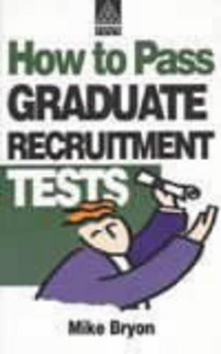 How to Pass Graduate Recruitment Tests: Psychometric Tests Used in Graduate and Management Recruitment