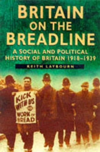Britain on the Breadline: A Social and Political History of Britain, 1918-39 (Sutton Illustrated History Paperbacks)