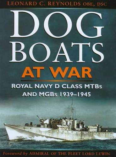 Dog Boats at War: Royal Navy MGBs and MTBs in Action, 1939-45